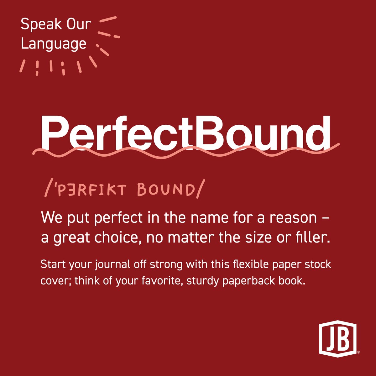 It's time again to pull out the JournalBooks dictionary and learn to Speak Our Language! Today, we're reviewing our PerfectBound journals: books with flexible, wraparound paper covers in a multitude of cover materials – even full color!