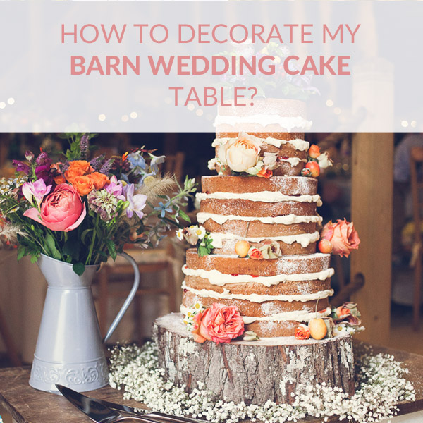 How To Decorate Barn Wedding Cake Tables bit.ly/2tHhR55