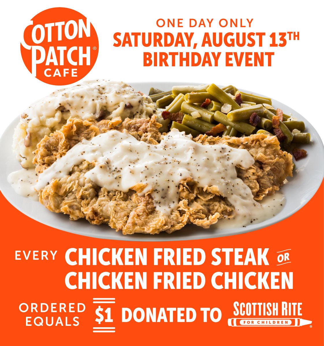 Scottish Rite for Children Events (@events_src) on Twitter photo To celebrate <a href="/CottonPatchCafe/">Cotton Patch Cafe</a>'s 33rd birthday on Saturday, August 13, every chicken fried steak or chicken fried chicken sold at any Cotton Patch Cafe location will donate $1 back to <a href="/SRChildren_/">Scottish Rite for Children</a> - up to $35,000 to kick off their season of giving! To celebrate <a href="/CottonPatchCafe/">Cotton Patch Cafe</a>'s 33rd birthday on Saturday, August 13, every chicken fried steak or chicken fried chicken sold at any Cotton Patch Cafe location will donate $1 back to <a href="/SRChildren_/">Scottish Rite for Children</a> - up to $35,000 to kick off their season of giving!