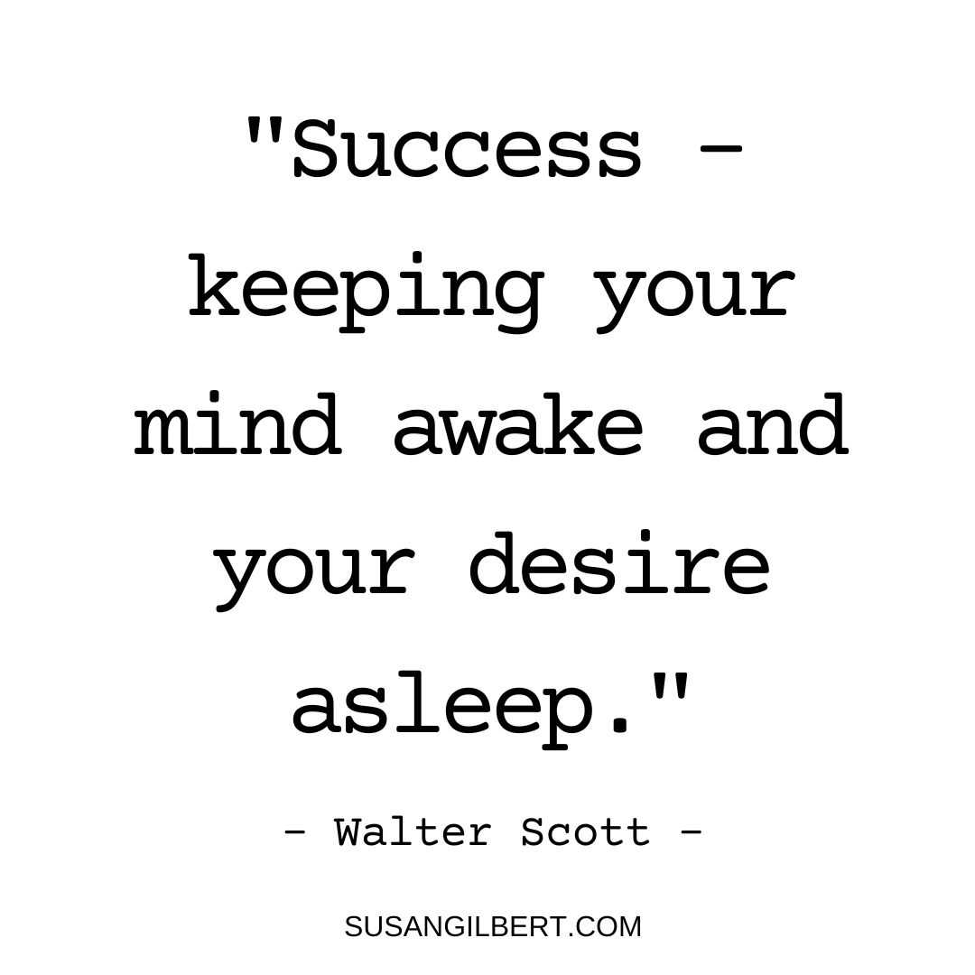 SusanGilbert's tweet photo. “Success - keeping your mind awake and your desire asleep.” ~ Walter Scott #Fridaymotivation #Motiationalquote https://t.co/oZanpfpcYz