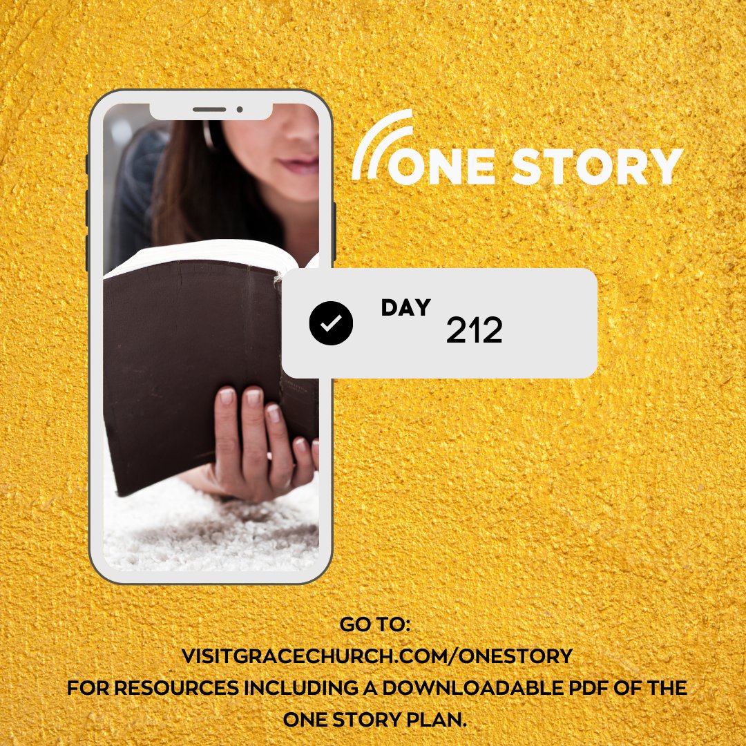 This week, we are reading Day 212-218. If you've fallen behind, don't worry! Just pick up where we are reading as a church. Be sure to go to VisitGraceChurch.com/onestory for resources including a downloadable PDF of the One Story plan.