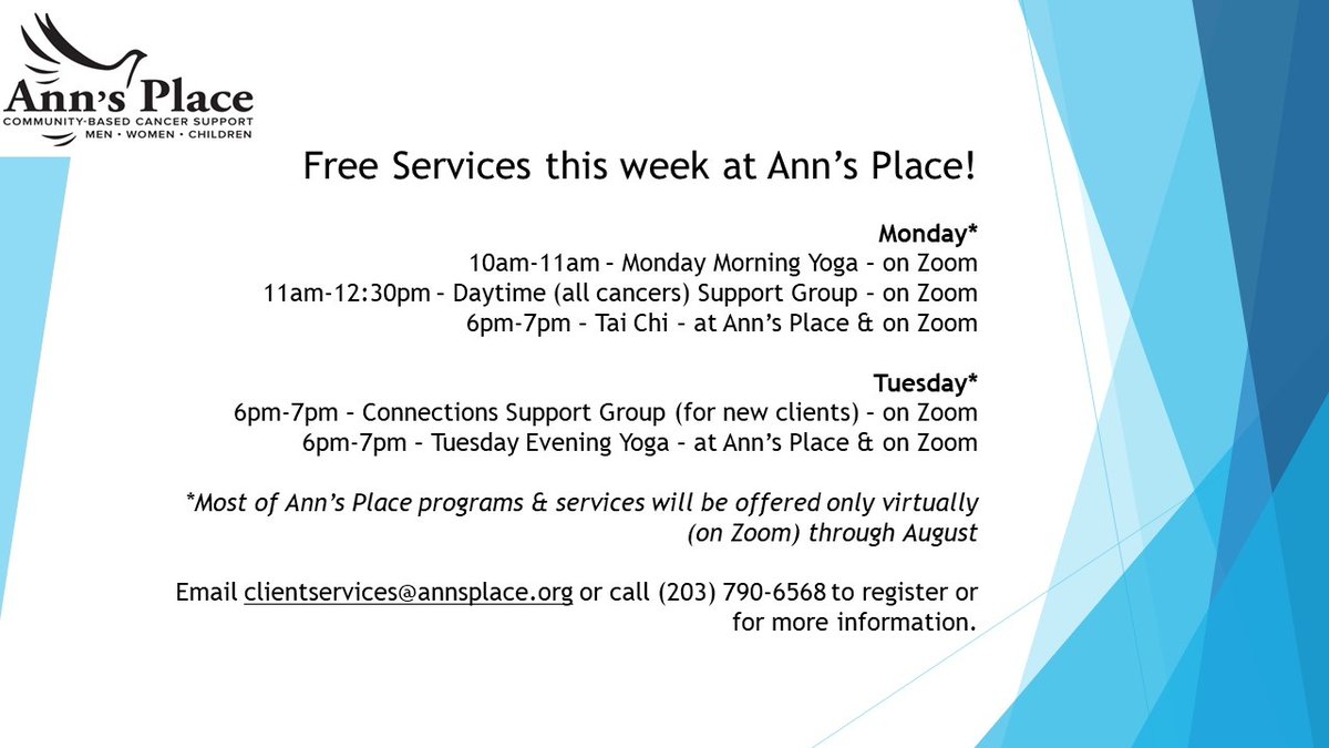 Free cancer support services this Monday and Tuesday at Ann's Place. Email clientservices@annsplace.org or call (203) 790-6568 to register or for more information. **Most of Ann’s Place programs &amp; services will be offered only virtually (on Zoom) through August.**