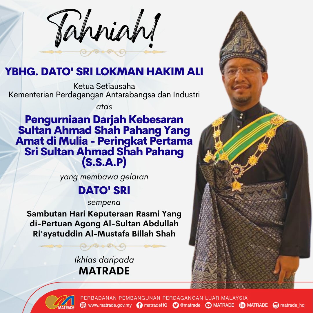 MATRADE ingin mengucapkan sekalung tahniah kepada YBhg. Dato' Sri Lokman Hakim bin Ali, Ketua Setiausaha MITI atas pengurniaan Darjah Kebesaran Sultan Ahmad Shah Pahang Yang Amat di Mulia - Peringkat Pertama Sri Sultan Ahmad Shah Pahang (S.S.A.P)..