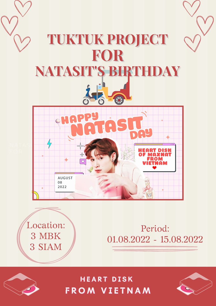 [𝕄𝕒𝕩ℕ𝕒𝕥 𝕍𝕚𝕖𝕥𝕟𝕒𝕞 𝟙𝕤𝕥 𝔹-𝔻𝕒𝕪 ℙ𝕣𝕠𝕛𝕖𝕔𝕥 | 𝔾𝕣𝕠𝕨𝕟-𝕦𝕡 𝔹𝕒𝕓𝕪 ℕ𝕒𝕥 ]
--
    TukTuk Project for Natasit's B-Day from August 1 to August 15, 2022.

    Running on MBK and Siam.

    Big thanks for check in pics sent to dm. Heart Disk of MaxNat Vietnam.