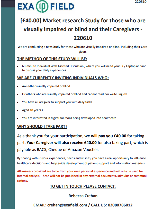Good morning all, 
We are looking to speak to those either Visually Impaired or Blind and their Caregivers to take part in a 60-min Call. For taking part, those will receive £40.00 each. Please kindly share. Email: crehan@exafield.com
#blind #visuallyimpaired #eyes #eyecharity
