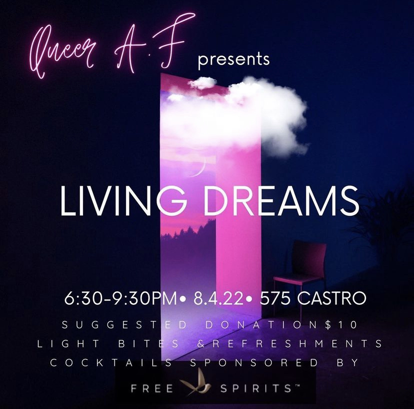 In honor of the many dreams this season sees brought to life, we invite you to step into ours. This Thursday 6:30-9:30PM, fall into the fantasy of Living Dreams, a collection of multimedia works by Bay Area Queer artists that will have you seeing your own limitless possibilities.