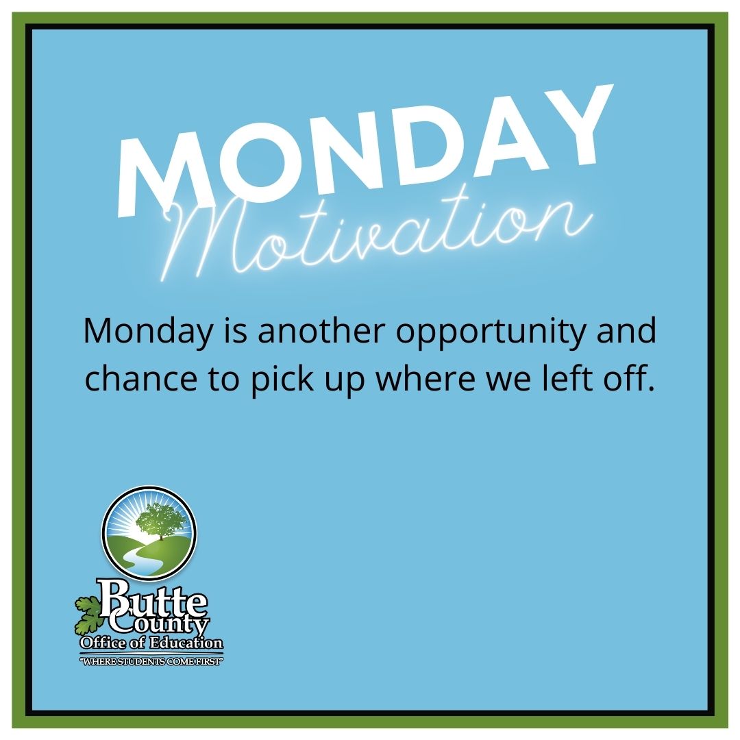 Today is another opportunity! #MondayMotivation #ButteSchoolsStrong #ButteCOE <a href="/BCOESUPT/">Mary von Rotz Sakuma</a> @ButteSELPA <a href="/bcoeb2w/">BCOE Back 2 Work</a> <a href="/edtechbcoe/">EdTech BCOE</a> <a href="/ComeBackBCOE/">Come Back</a> <a href="/ButteCommunity/">Butte County Community School</a> <a href="/BCOE_Region2/">BCOE Region 2</a> <a href="/bcoeCDPS/">CDPS</a> <a href="/FES_BCOE/">Future Ed. Support</a> <a href="/ButteInduction/">Butte Teacher Induction Program</a> <a href="/pusdk12/">Paradise USD</a> <a href="/Chico_Unified/">CUSD</a> <a href="/ThermalitoUnion/">thermalitounionschooldistrict</a> <a href="/OroCityElem/">Oroville City Elementary School District</a>  <a href="/NVCF/">NVCF</a> <a href="/ButteCoLibrary/">Butte County Library</a>