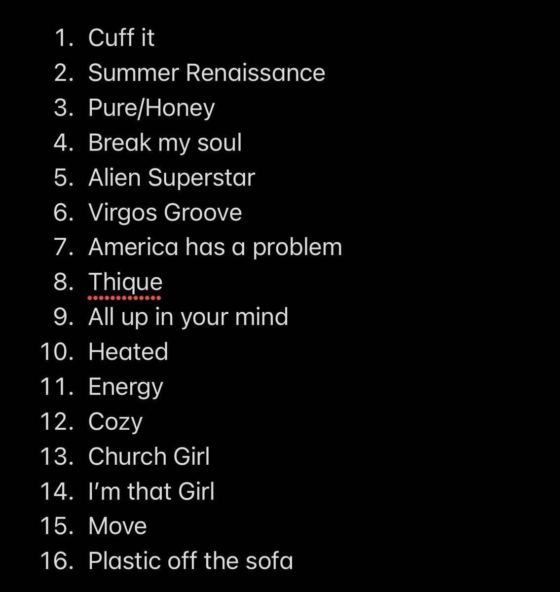 dannyreilly212's tweet photo. My initial Renaissance ranking. Gonna do it again in like a month and it’ll probs be completely different 🤣 #Beyonce  #renaissance  #beyonceisback https://t.co/888P8Zdrsq