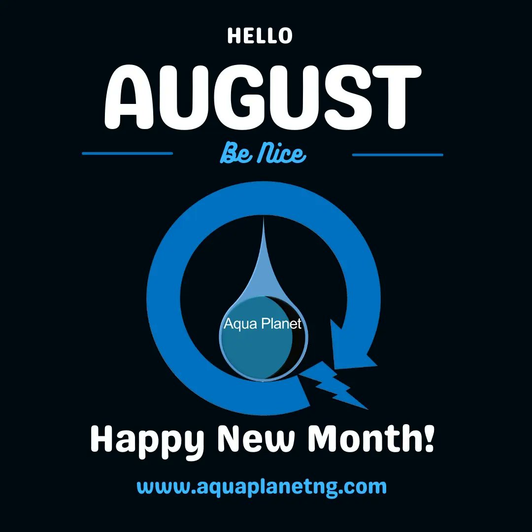Welcome to August 🌦️
Happy New Month
aquaplanetng.com