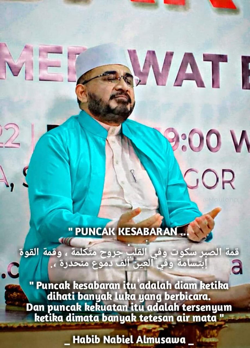 Apakah puncak kesabaran itu anakku..? Puncak kesabaran itu ialah, saat engkau msh bs diam, walau di dalam hatimu banyak luka yg berbicara.. Dan apakah puncak kekuatan itu wahai anakku..? Yaitu saat engkau masih bs tersenyum walau dimatamu banyak airmata yg ingin tumpah berderai..