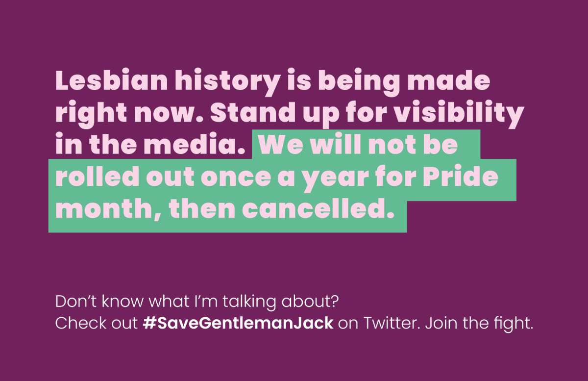 Stand with us for Lesbian visibility in the media. The story isn't over. #SaveGentlemanJack
