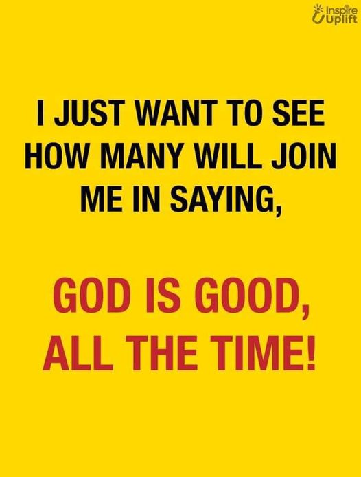 God Is Good, ALL THE TIMES!!