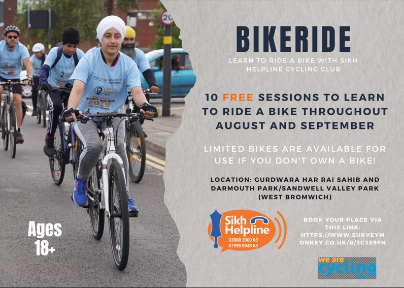 Free Cycling Sessions in #Sandwell delivered by the Sikh Helpline with 10 free sessions available for people to learn to ride a bike through August and September. Sessions will be running from Gurdwara Har Rai Sahib &amp; Dartmouth Park. To book please go to surveymonkey.co.uk/R/3G3S9FN