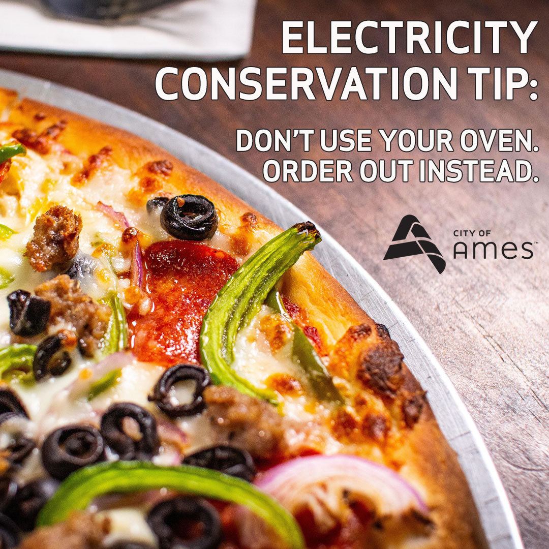 cityofames's tweet photo. Nobody really needs an excuse to order pizza, but saving electricity is a great one today! Don’t turn that oven on – order out! Thanks in advance for doing your part to reduce electricity consumption. Find more tips here: https://t.co/o6HFEXkuDr.
#PeakAlert #ReduceEnergyUse https://t.co/vT5Sdo45F5