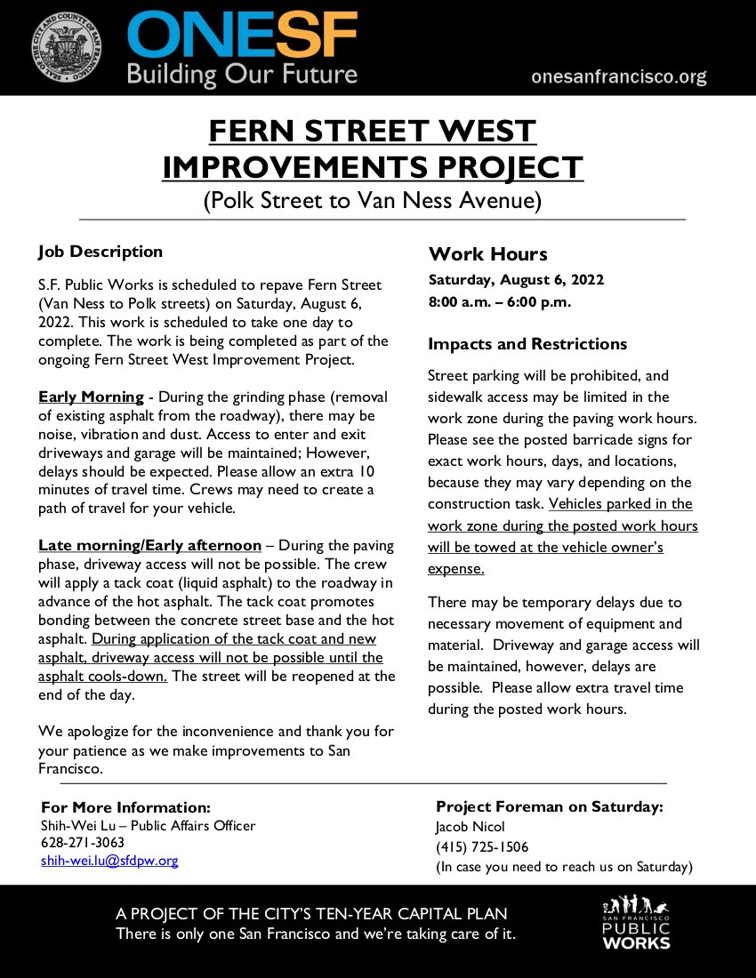 S.F. Public Works is scheduled to repave Fern Street  (Van Ness to Polk streets) on Saturday, August 6,  2022. This work is scheduled to take one day to  complete. See attached flyer for details. We have also reproduced the entire flyer as text here: docs.google.com/document/d/1xG…