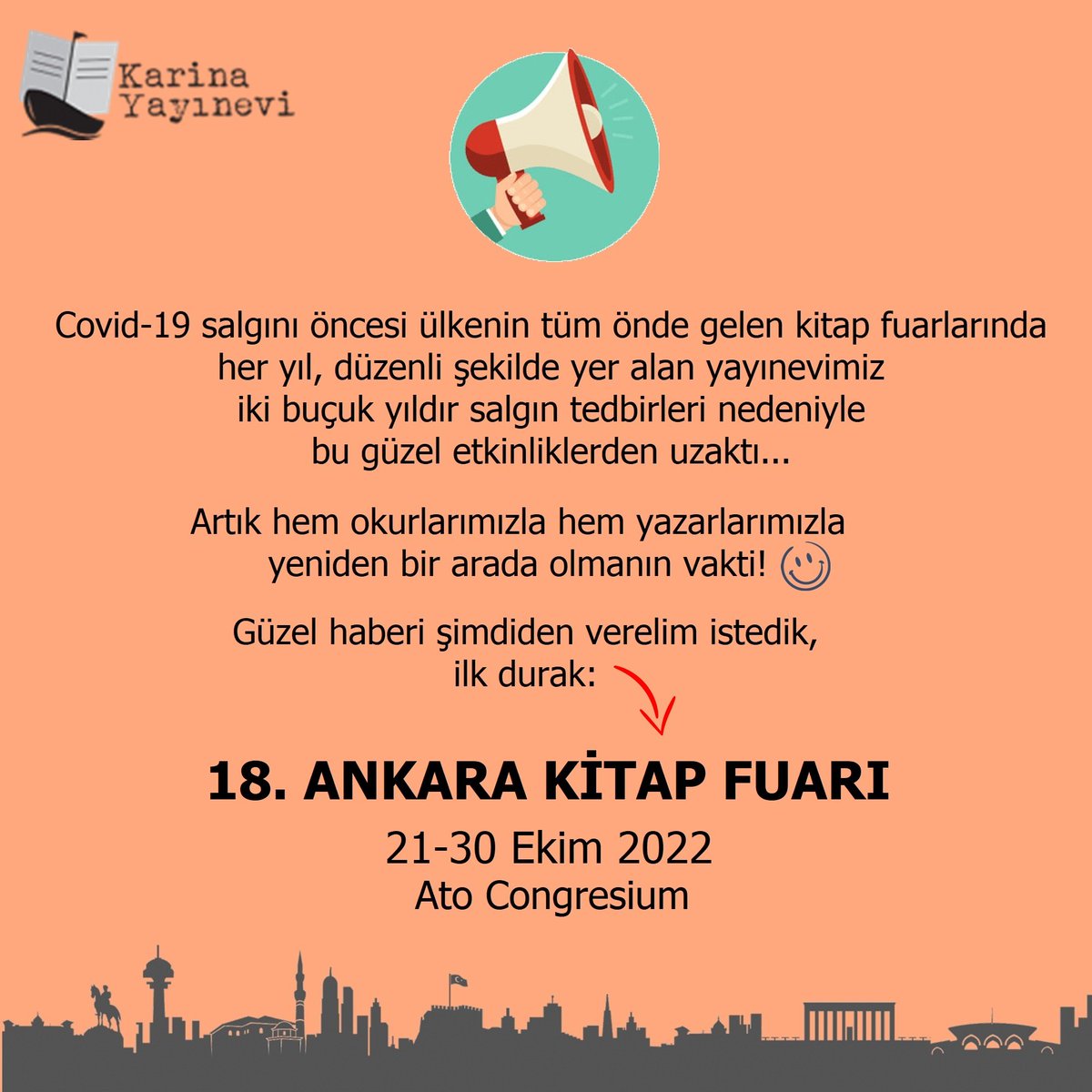 📢📢📢📢 

✔ Karina Yayınevi, şenlik havasında geçirdiği kitap fuarlarına geri dönüyor! 
✔ İlk durağımız, Ankara! 

Şimdiden, bir arada olabilmek dileğiyle!

Not: Fuardan bir ay önce, yazarlarımız için katılım duyurusu ayrıca yapılacaktır. 

#karinayayınevi