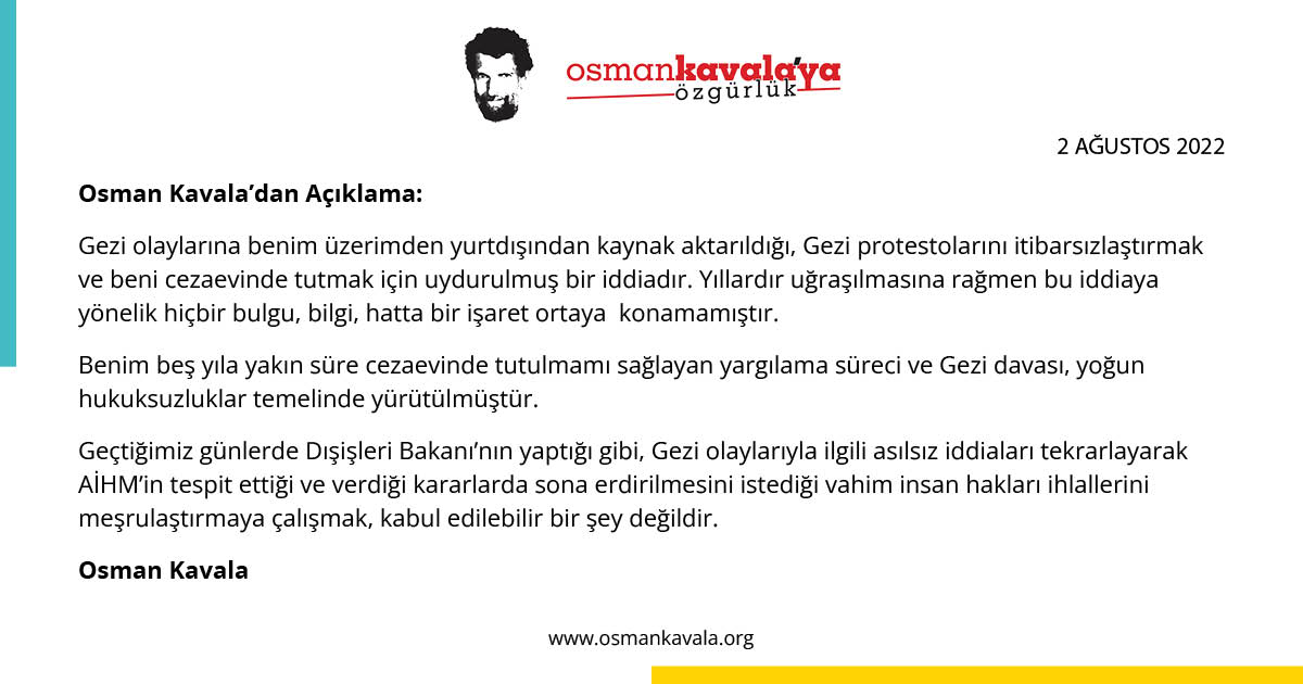 #OsmanKavala: "Geçtiğimiz günlerde Dışişleri Bakanı’nın yaptığı gibi, Gezi olaylarıyla ilgili asılsız iddiaları tekrarlayarak AİHM’in ... sona erdirilmesini istediği vahim insan hakları ihlallerini meşrulaştırmaya çalışmak kabul edilebilir bir şey değildir."