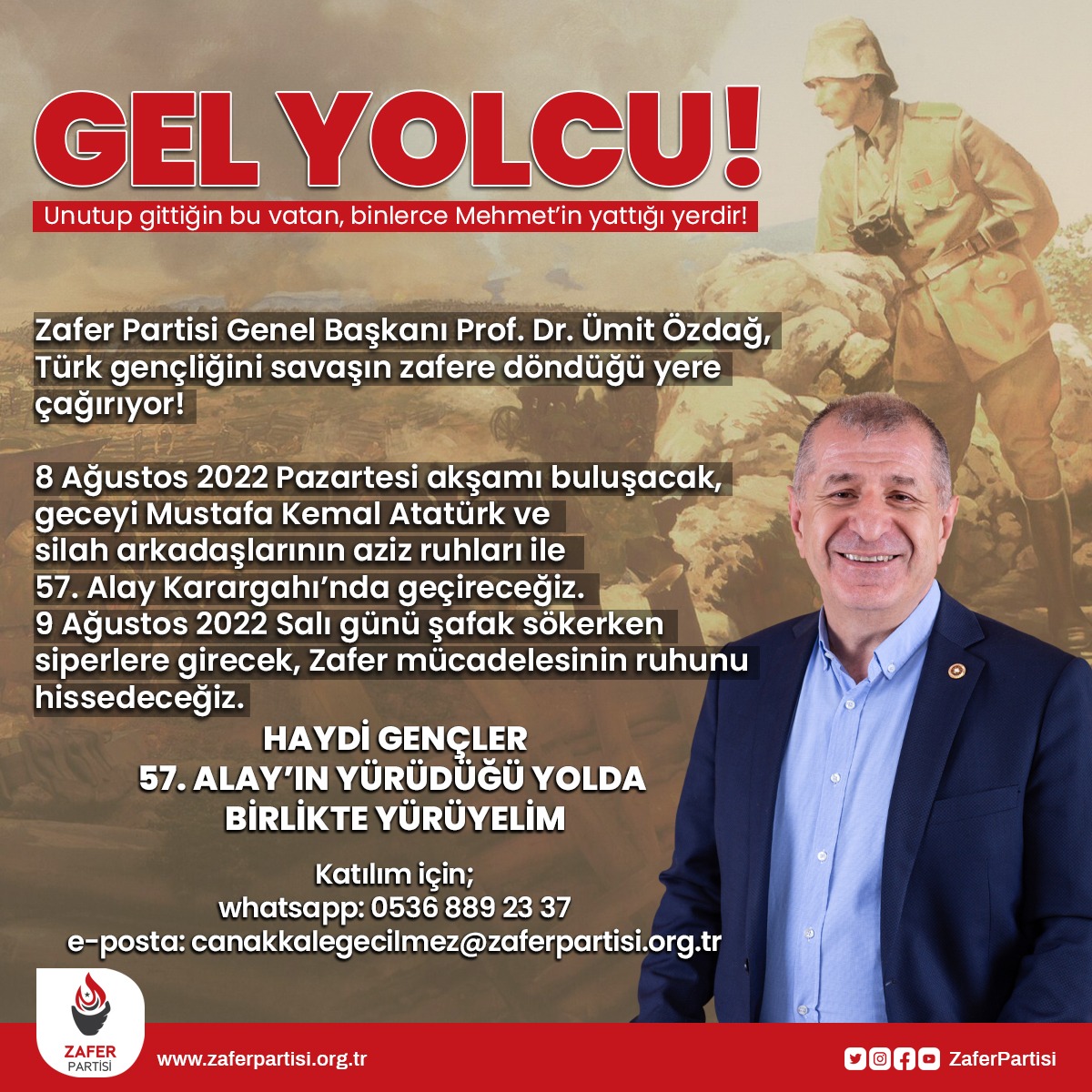 Kıymetli Türk Gençleri,
Mustafa Kemal Atatürk'ün ve Çanakkale'de destan yazan kahraman askerlerimizin vatan sevgisine, zafere olan inancına ve dünyayı dize getiren mücadele azmine tanık olmanız için sizi Çanakkale'ye bekliyorum.
8 Ağustos'ta 57. Alay Karargahı'nda görüşmek üzere!
