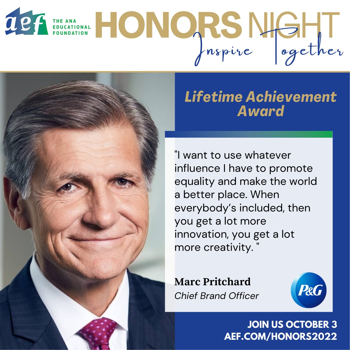 ANAmarketers's tweet photo. The @AEFNYC in presenting the Lifetime Achievement Award to Marc S. Pritchard, @ProcterGamble for his efforts in creating a more inclusive industry for all marketers. Join them for Honors Night on October 3 here #LearnWithAEF #Honors2022: https://t.co/AgtytDvwQ4 https://t.co/8vTd2pWqku