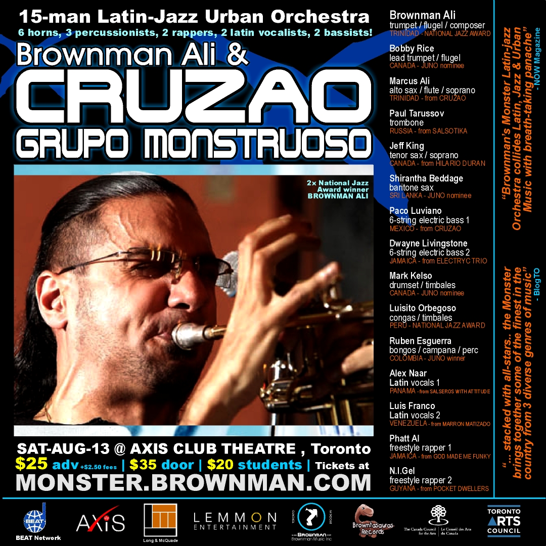 Only 10 days to CRUZAO GRUPO MONSTRUOSO in Toronto-- Sat-Aug-13 @ Axis Club Theatre!
My 15-man Latin-jazz Urban Orchestra feat. some of the top-shelf Latin, Jazz &amp; Hip-hop musicians in the nation and all original compositions
Monster.Brownman.com for all info and tix.