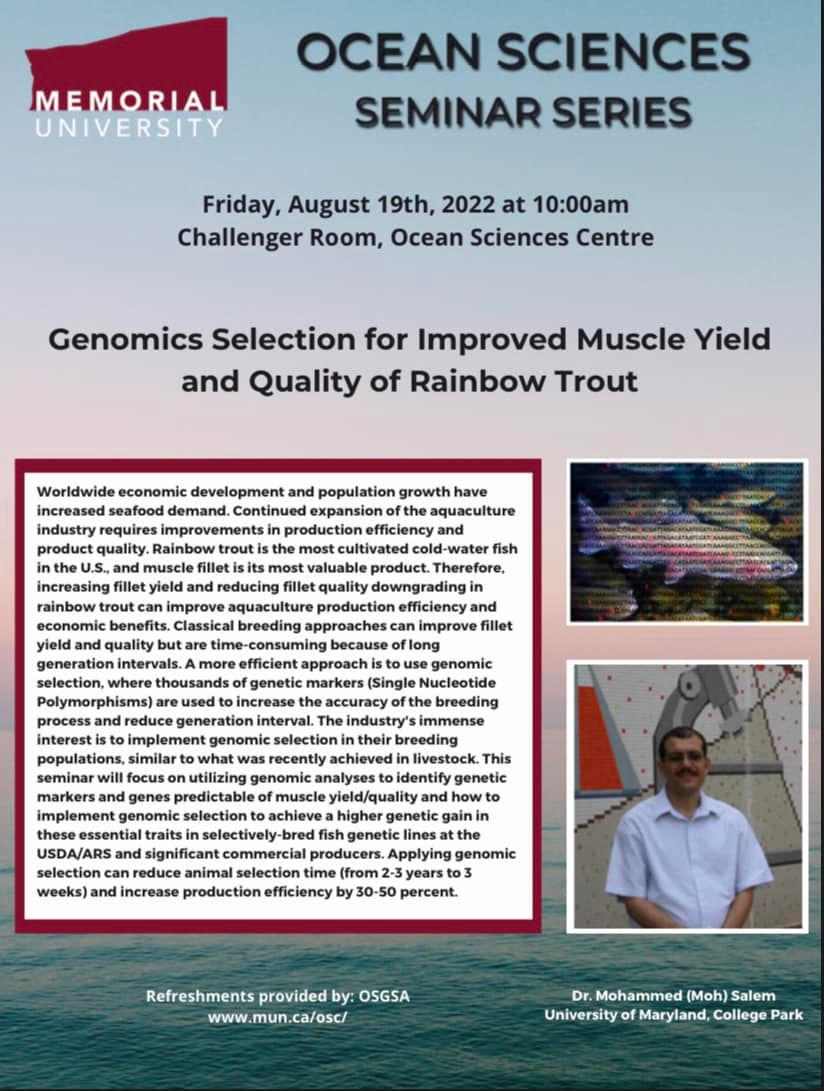 The <a href="/munosgsa/">OSGSA</a> is hosting their first IN PERSON seminar this coming August 19th at 10:00AM in the Challenger Room. 
Dr. Mohamed (Moh) Salem will be joining us to talk about genomics selection of rainbow trout (see poster for details). <a href="/MemorialUSci/">Faculty of Science, Memorial University</a>