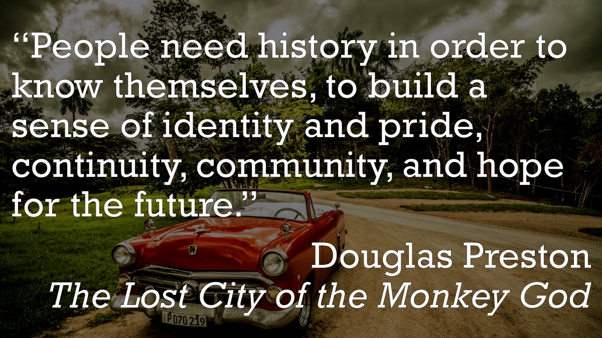 PawlingLibrary's tweet image. “People need history in order to know themselves, to build a sense of identity and pride, continuity, community, and hope for the future.” Douglas Preston, The Lost City of the Monkey God #AuthorQuotes #WednesdayWisdom