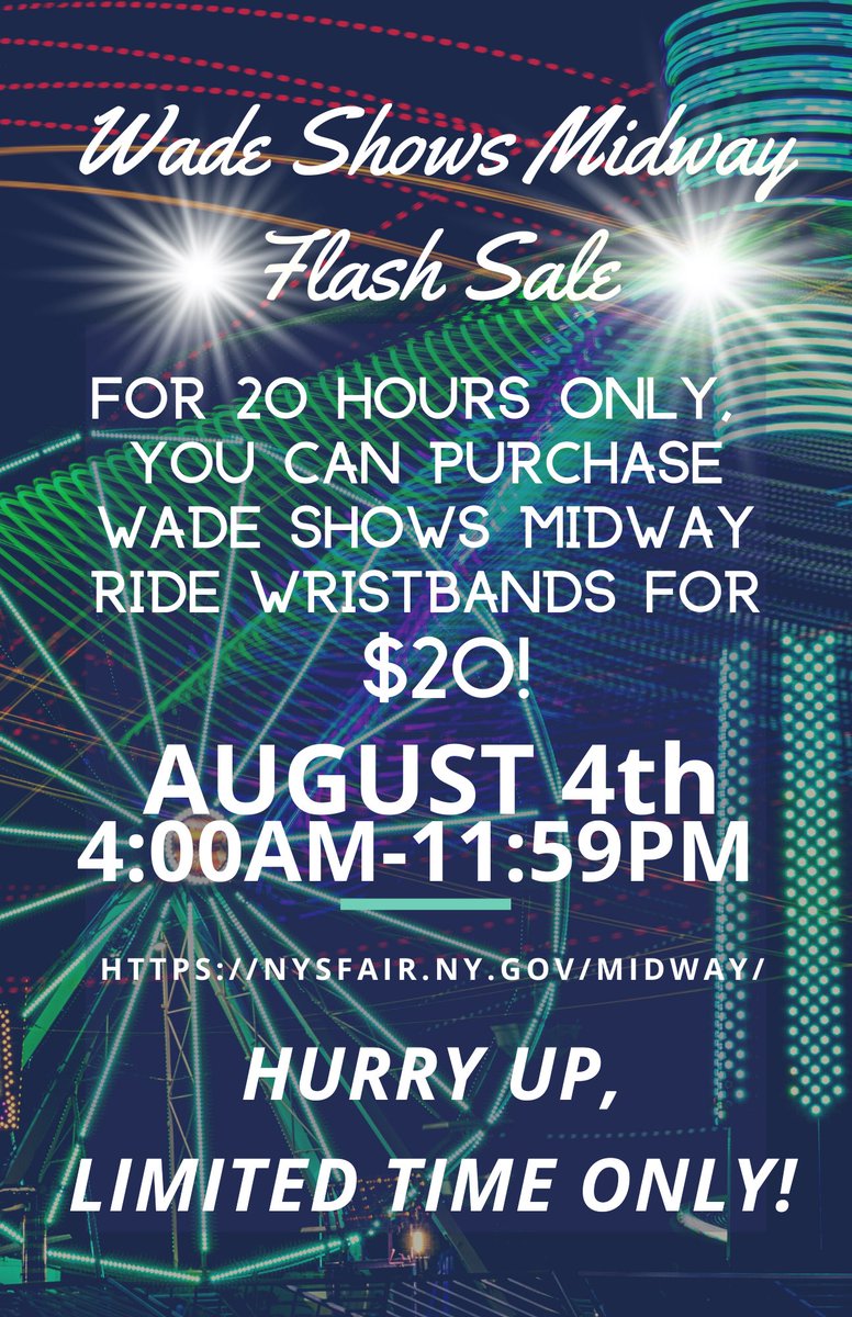 ⚡️FLASH SALE⚡️
 
The NYS Fair and its Midway partner, Wade Shows, are teaming up to offer a flash sale tomorrow, Aug 4 from 4:00 a.m. to 11:59 p.m.. Fairgoers have an opportunity to score ride wristbands for just $20 each. The sale will run exclusively for 20 hours!