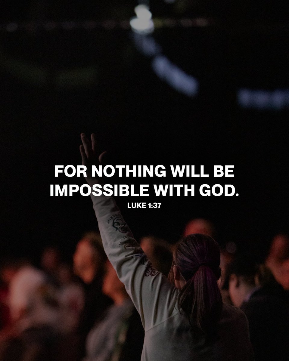 For nothing will be impossible with God. Luke 1:37