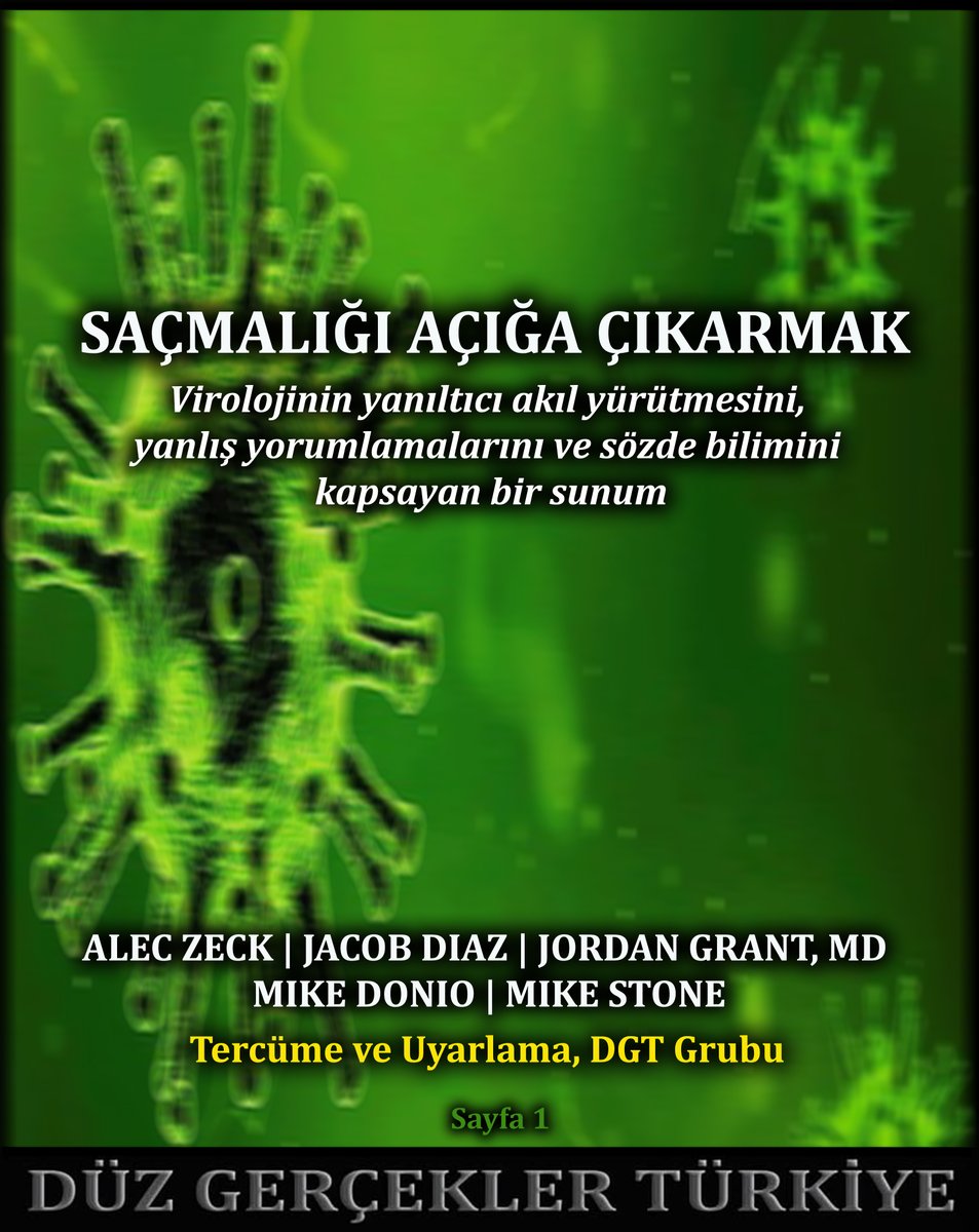 Sayfa 1
SAÇMALIĞI AÇIĞA ÇIKARMAK
Virolojinin yanıltıcı akıl yürütmesini, yanlış yorumlamalarını ve sözde bilimini kapsayan bir sunum.
Tercüme ve Uyarlama, DGT Grubu.
(57 sayfalık bir sunum)