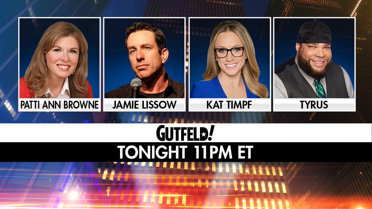 TONIGHT on #Gutfeld! @pattiannbrowne, @jamie_lissow, @KatTimpf and @PlanetTyrus. Tune in at 11pm ET on @FoxNews!