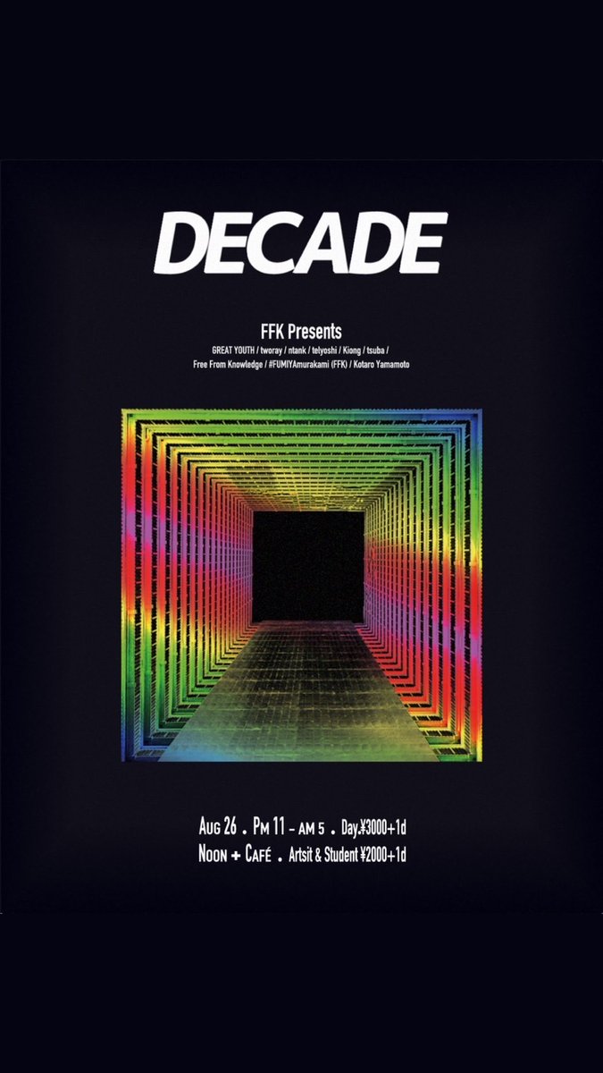 【LIVE】
FFK &amp; Great Youth Presents. 
"DECADE"
8/26(fri) @梅田NOON+ Cafe

大阪のパーティーに出演します！

open 23:00
Ticket ¥3000
Artist &amp; Student ¥2000

[Live]
Great Youth
tworay

[DJ]
ntank
telyoshi
Kiong
tsuba

[Art]
Free From Knowledge
FUMIYAmurakami (FFK)
Kotaro Yamamoto