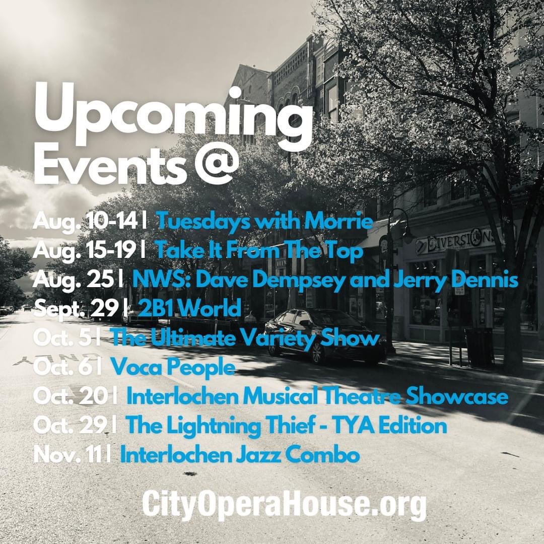 MAKE IT DATE NIGHT! MAKE IT FOR FAMILY! MAKE IT FOR FRIENDS! MAKE IT CITY OPERA HOUSE! Join us for one of these great upcoming events and purchase tickets at cityoperahouse.org.