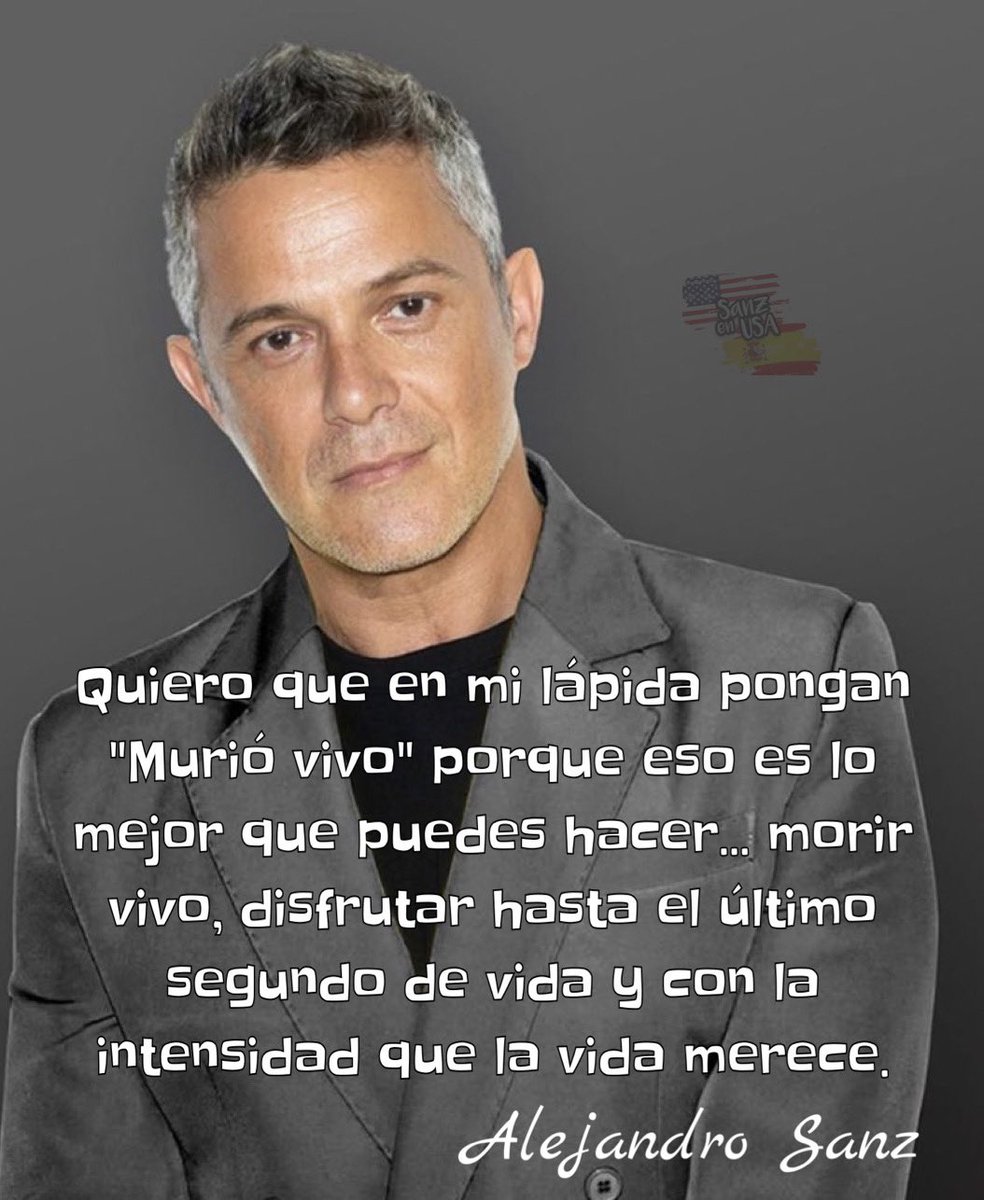 SANZenUSA's tweet photo. Quiero que en mi lápida pongan "Murió vivo" porque eso es lo mejor que puedes hacer... morir vivo, disfrutar hasta el último segundo de vida y con la intensidad que la vida merece.
@AlejandroSanz 

#SANZenUSA #AlejandroSanz #SANZ #FAMS #TBT #trhowbackthursday @SANZenUSA https://t.co/NbdqeHumwZ