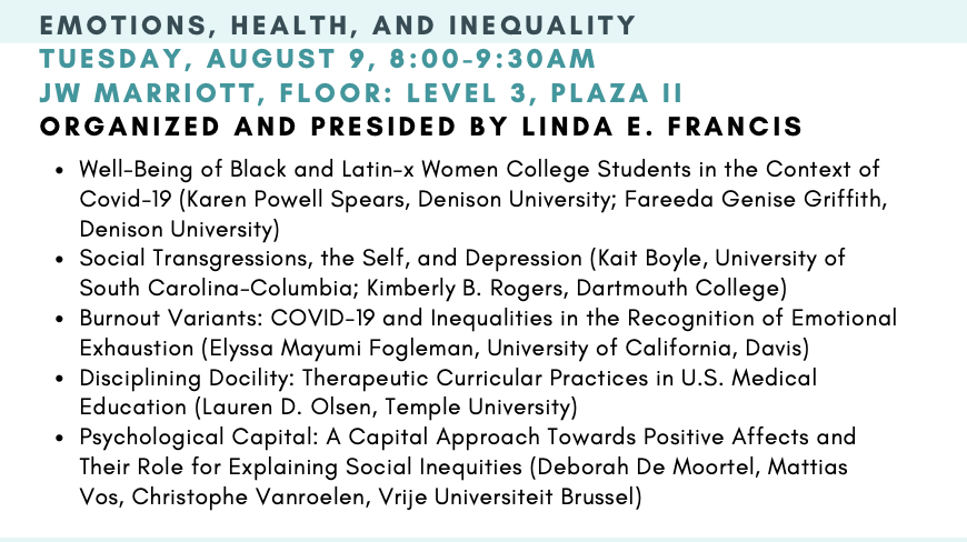 On August 9, there will be a session on Emotions, Health, and Inequality organized by Lina Francis with papers from <a href="/100happymoments/">Karen Powell Sears</a>, Fareeda Genise Griffith, Kait Boyle, <a href="/kimberlybrogers/">Kimberly B. Rogers</a>, <a href="/elyssa_fogleman/">Elyssa M. Fogleman</a>, <a href="/laurendolsen/">Lauren Olsen</a>, Deborah De Moortel, <a href="/Matti_Vos/">Mattias Vos</a>, and <a href="/ChristopheVanr3/">Christophe Vanroelen</a>.