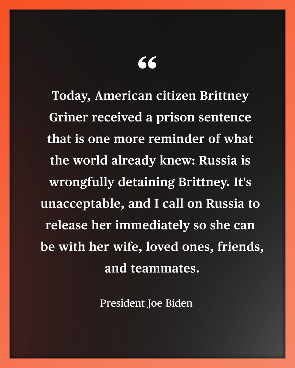 President Joe Biden released the following statement after a Russian court sentenced Brittney Griner to nine years in prison: