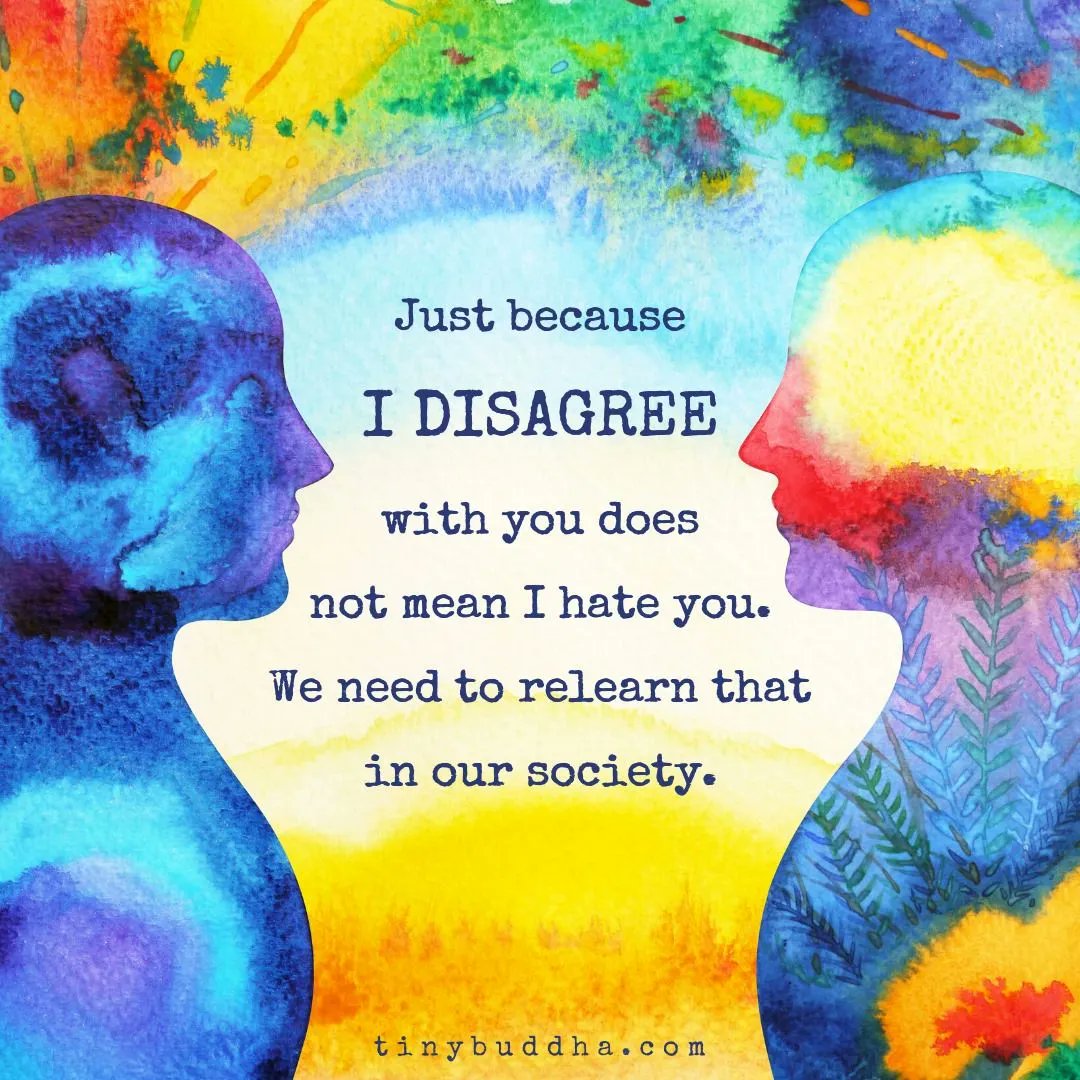 tinybuddha's tweet image. Just because I disagree with you does not mean I hate you. We have to relearn that in our society.⠀