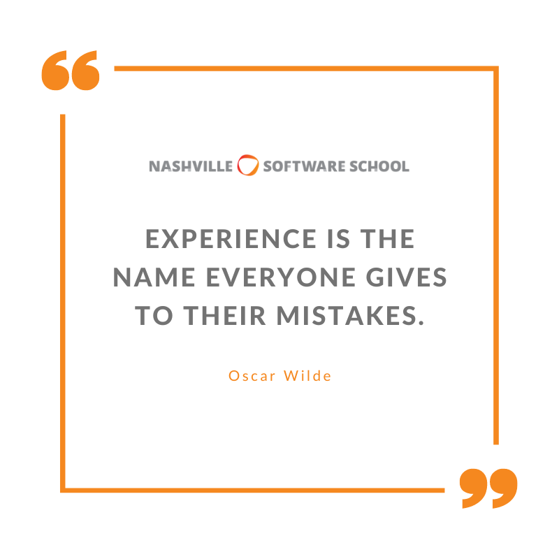 NashSoftware's tweet photo. Experienced coders aren’t afraid to make mistakes, because mistakes can be the best teachers. #WebDevelopment #Web Developer #OscarWilde #NashvilleSoftwareSchool #Nashville #NashvilleTech #Tech https://t.co/CbowbABejj