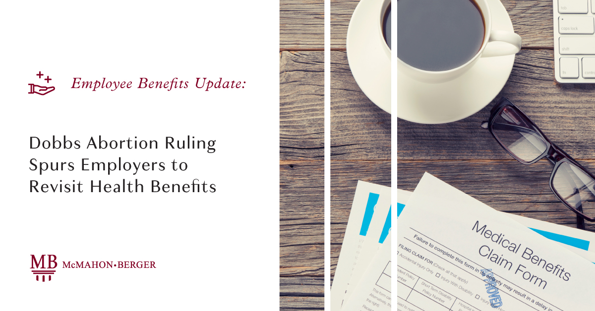 Travel for medical expenses and potential liability issues are among the considerations facing employers in the wake of the SCOTUS decision overturning Roe v. Wade. Contact McMahon Berger to ensure full compliance when revising employee health benefits: ecs.page.link/d1FfB