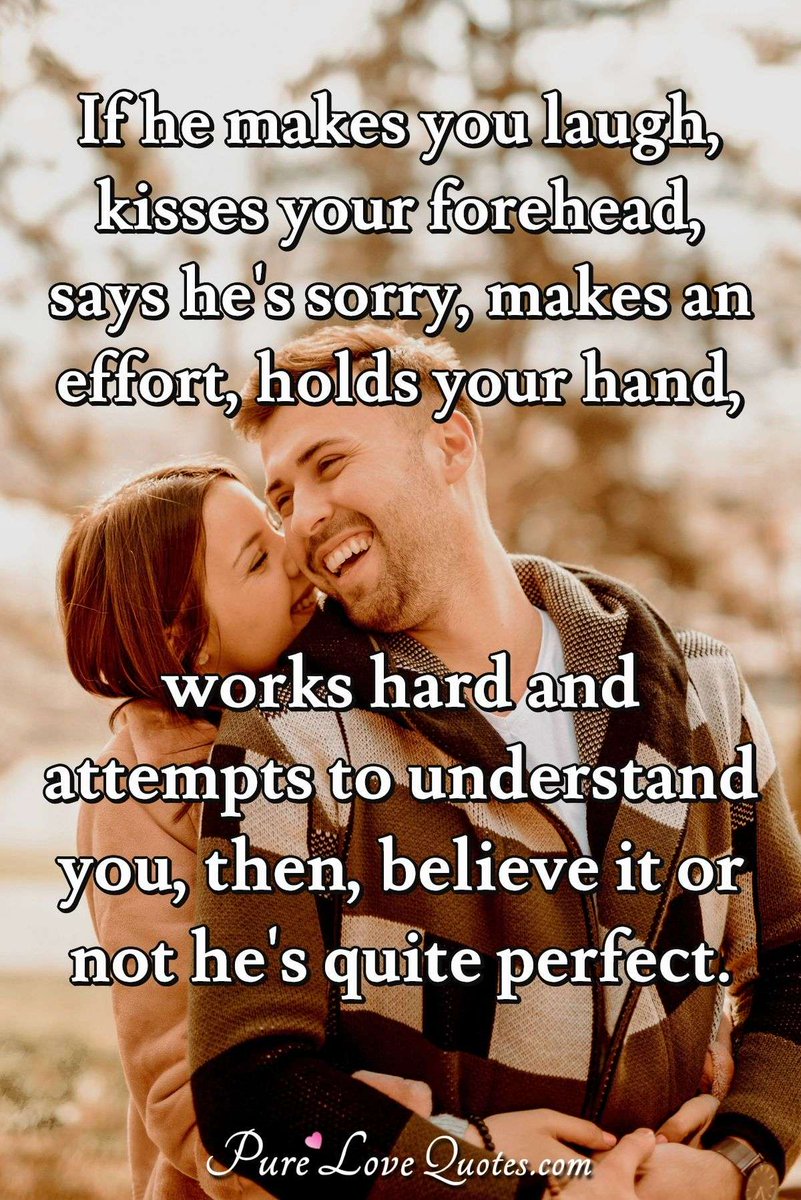 Pure_LoveQuotes's tweet photo. If he makes you laugh, kisses your forehead, says he's sorry, makes an effort, holds your hand, works hard and attempts to understand you, then, believe it or not he's quite perfect. #kisses #quotes #theperfectone #understandingpartner https://t.co/bbbWwJPJjx https://t.co/Vv6tBGfoYT