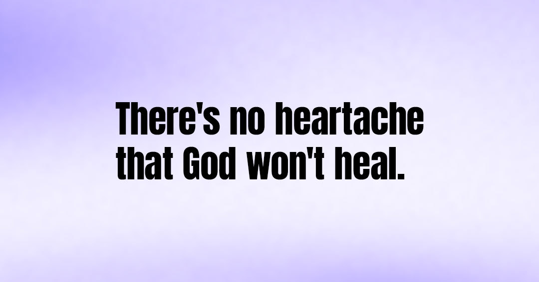 There's no storm God won't bring you through. There's no obstacle God won't help you overcome. There's no enemy God won't defeat. There's no heartache that God won't heal.
