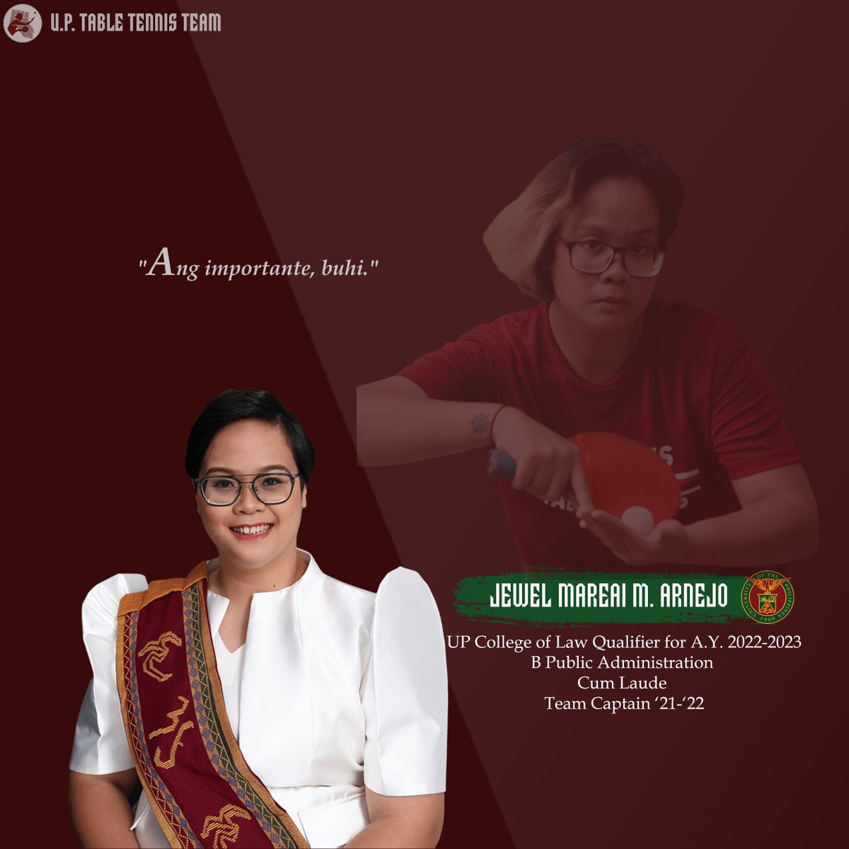 JEWEL MAREAI M. ARNEJO
2018-xxxxx
Practice of Administrative Leadership and Service 
UP Photography Society
UP Women's Table Tennis Varsity Team Captain '21-'22
B Public Administration 
Cum Laude 
UP College of Law Qualifier for A.Y. 2022-2023

#UPFight
#Sablay2022