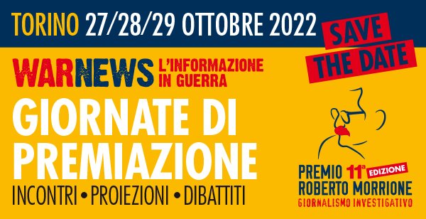 Save the date: 27/28/29 ottobre ci vediamo a Torino per le giornate di premiazione 2022. 
WarNews. L'informazione in guerra. 
Anteprima delle cinque inchieste finaliste. 
Incontri dibatti proiezioni. Ingresso gratuito
#giornalismo #giornalismoinvestigativo
#premiomorrione