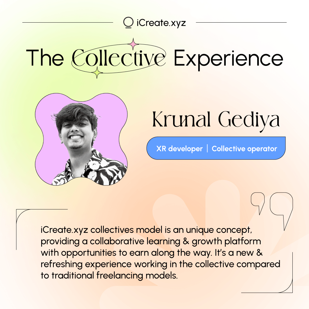 Krunal Gediya, an XR developer joined iCreate as a collective operator, take a look at what he has to say about iCreate's collective experience!
Start your creative journey with us.

#joinicreate #futureofwork #collective #creatorcommunity #gigeconomy #xr #arcreators #metaverse