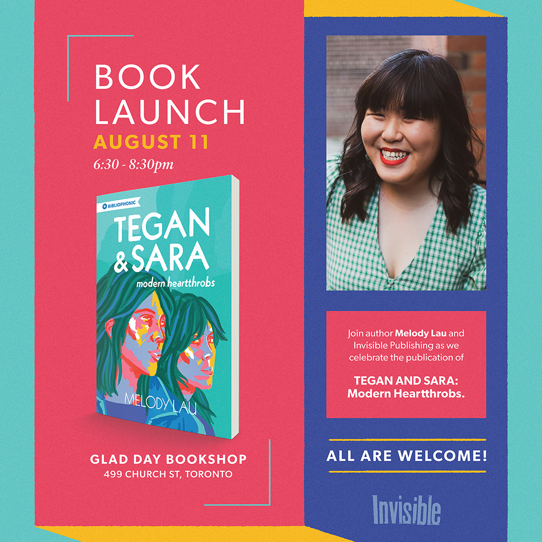 TORONTO: Join us on August 11 at Glad Day Bookshop to celebrate the launch of the next book in our Bibliophonic series, Melody Lau's Tegan and Sara: Modern Heartthrobs. Bop your heads to some T&amp;S, meet the author, and get your book signed!