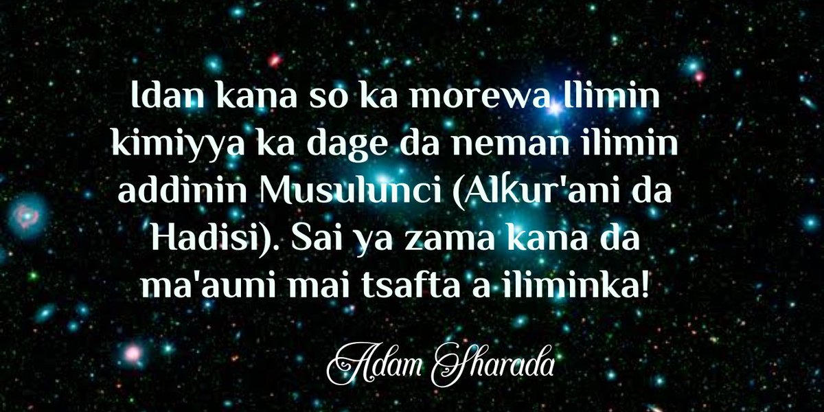 SharadaAdam's tweet photo. SHAWARA GA ƊALIBAN KIMIYYA MUSULMI!

"Idan kana so ka morewa Ilimin kimiyya ka dage da neman ilimin addinin Musulunci (Alƙur'ani da Hadisi). Sai ya zama kana da ma'auni mai tsafta a iliminka!"
#KimiyyaDaAddini
#AdamSharada
- Adam https://t.co/PfUaxFkuwj