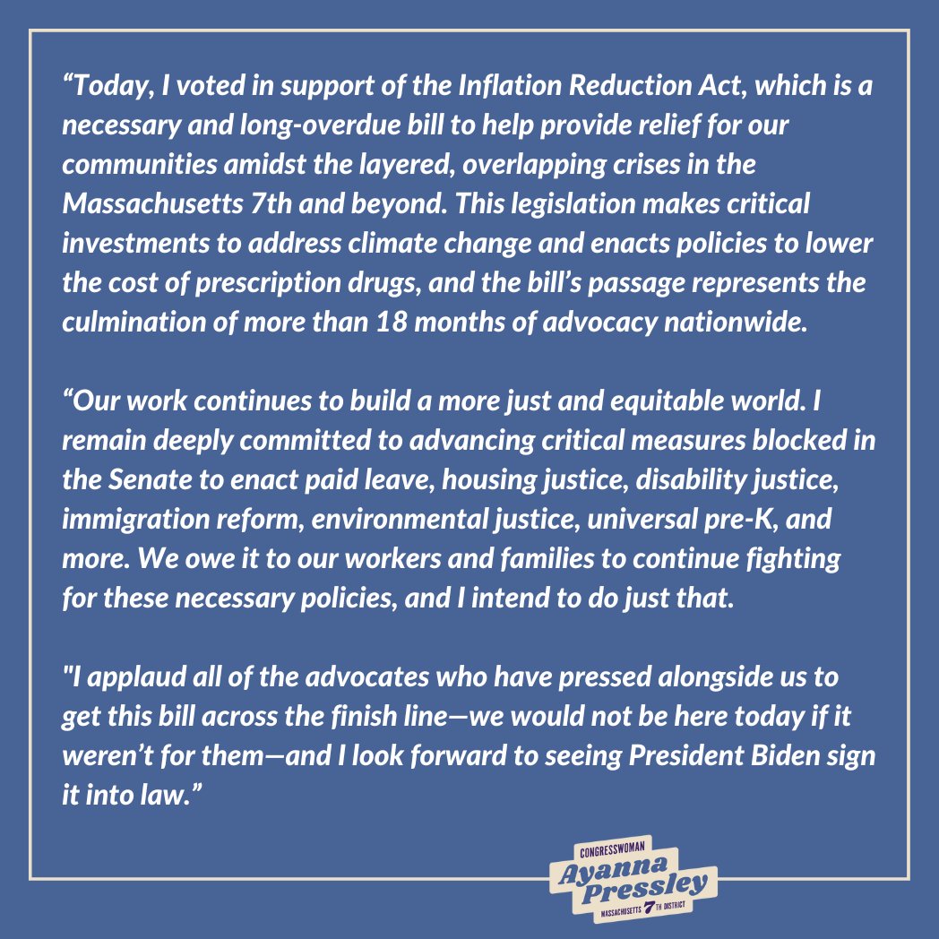 RepPressley's tweet photo. The House just passed the Inflation Reduction Act, a necessary &amp; long-overdue bill to help fight climate change, lower prescription drug prices &amp; more.

Our work continues to build a more just and equitable world, but I am so grateful to our advocates who made today possible. https://t.co/0uudy2agAT