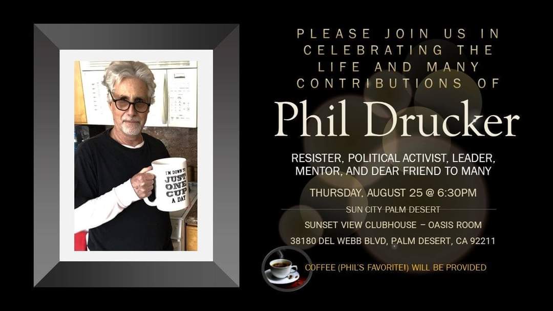 ***For any who would like to attend, there will be an event to honor Phil on Thurs, Aug 25th in Palm Desert. Details are on the flyer. Please reach out if you would like more info.***