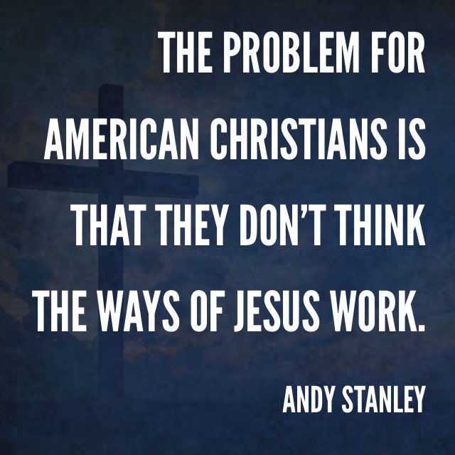 The problem for American Christians is that they don’t think the ways of Jesus work. @AndyStanley #GLS22