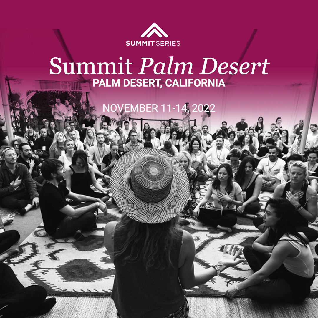 Explore the Human Experience at Summit Palm Desert 2022. Together we will explore the human experience and beyond. Explore the lineup here: bit.ly/3NwFCDG