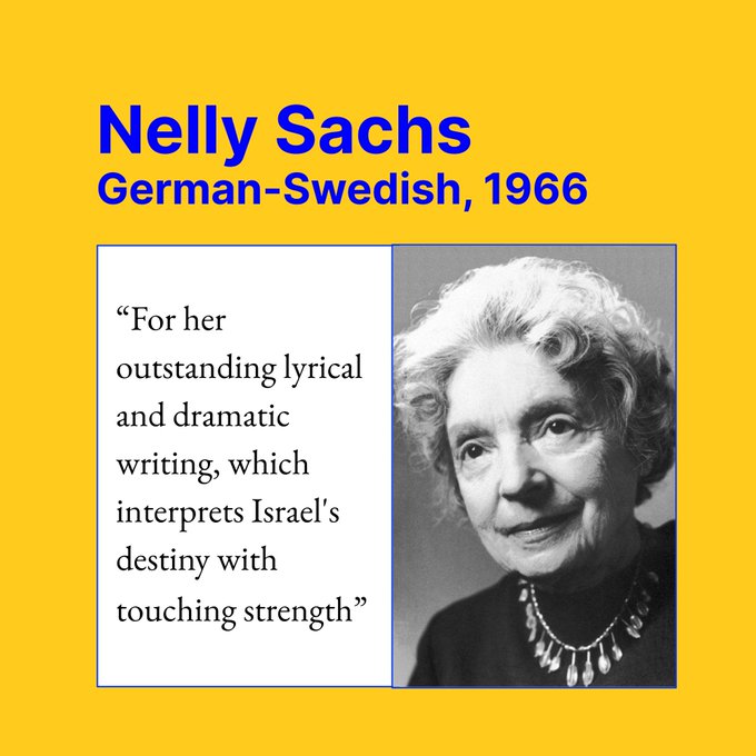 Nelly Sachs, German-Swedish, 1996. “For her outstanding lyrical and dramatic writing, which interprets Israel's destiny with touching strength.”Image: Black-and-white photo of Nelly Sachs, who is smiling slightly and looking somewhat off to the side. She is a white woman with dark eyes, lipstick, and very fair (white or gray) short curls. She wears a dark top and a modernist collar necklace with leaf-like appendages. 
